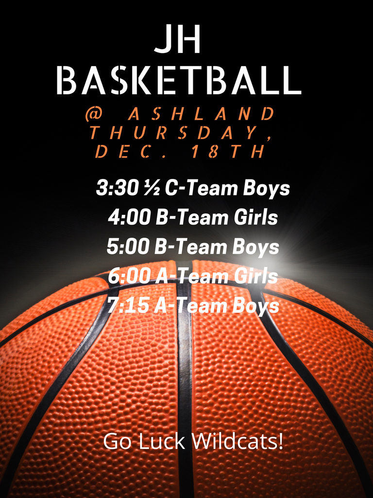 Join us for JH basketball at Ashland on Thursday, Dec. 18. 3:30 1/2 C Boys, 4:00 B Girls, 5:00 B Boys, 6:00 A Girls, 7:15 A Boys. Good Luck Wildcats!