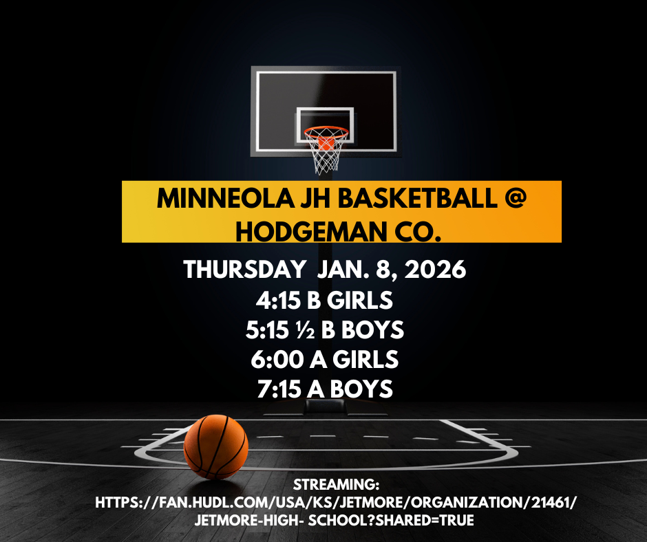 Minneola JH basketball @ Hodgeman Co. on Thursday, Jan. 8. 4:15 B Girls, 5:15 1/2 B Boys, 6:00 A Girls, 7:15 A Boys. Good luck Wildcats!