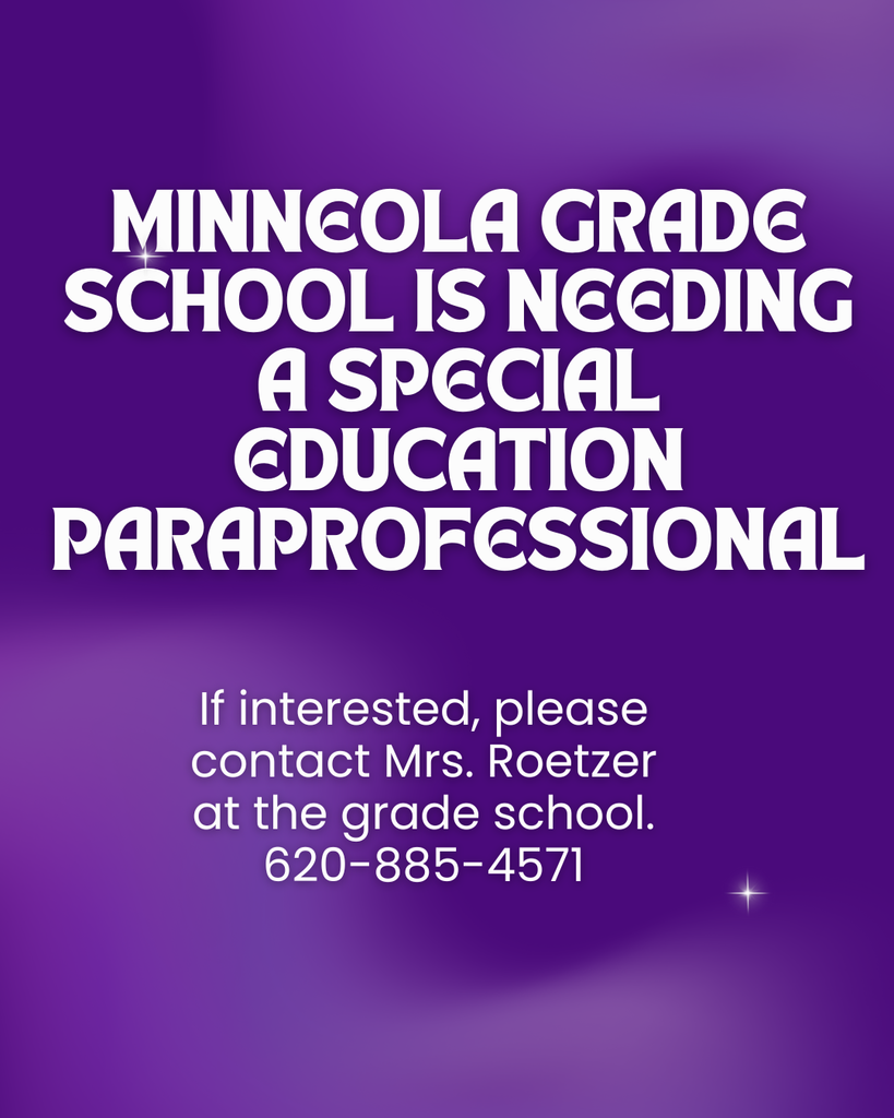 Minneola Grade School is needing a Special Education Paraprofessional. If you are interested in the position, please contact Donna Roetzer at the Grade School. 