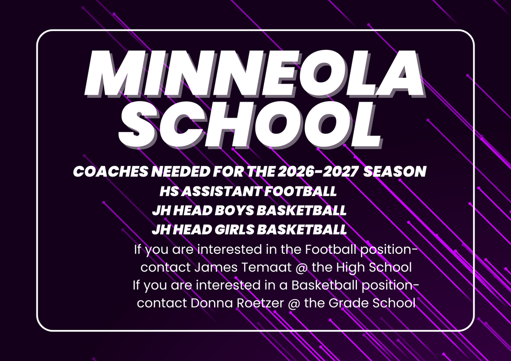 Minneola Schools is needing coaches for the following positions for next season: HS Assistant football, JH head boys basketball, JH head girls basketball. If you are interested in  FB please contact James Temaat, and if you are interested in basketball contact Donna Roetzer at the school.