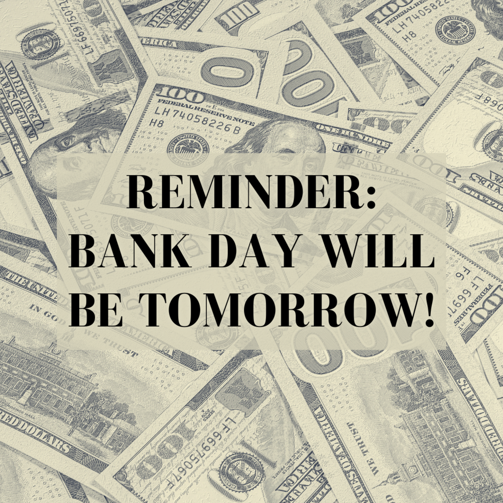 Bank day is tomorrow!