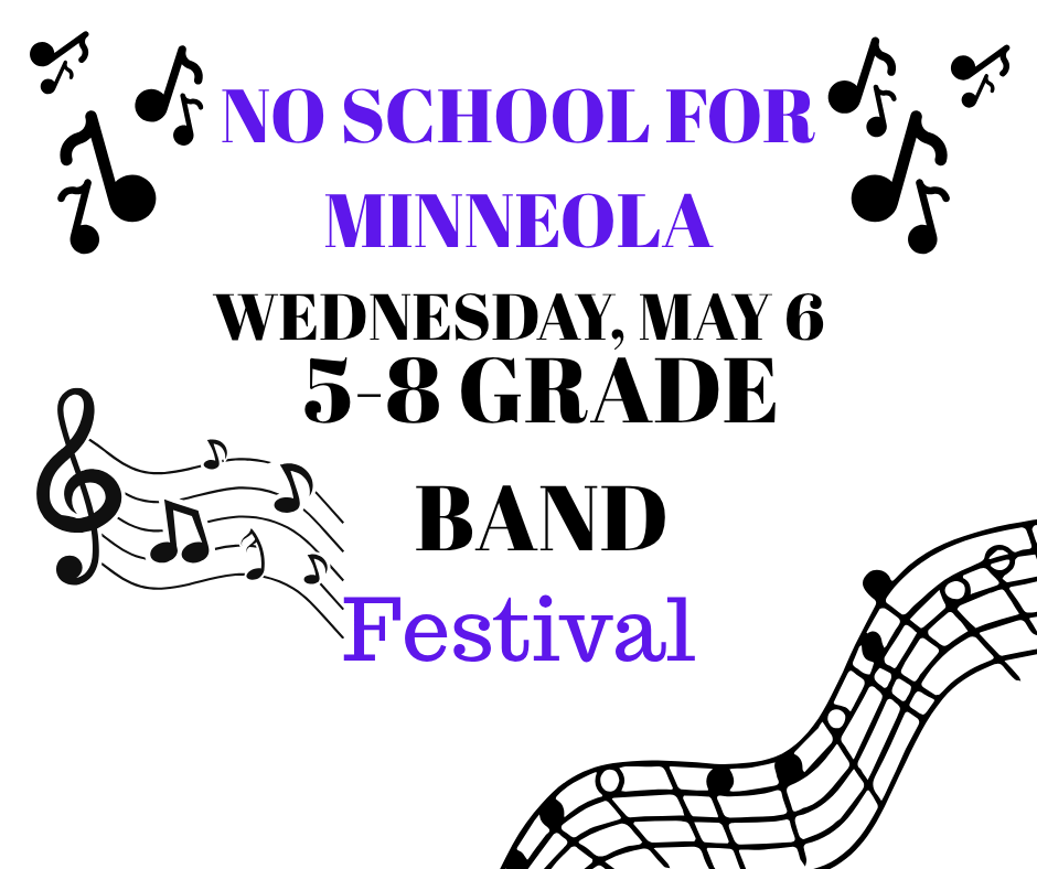 There will be NO school on Wednesday, May 6 so that Minneola can host the SPIAA League 5th-8th Band Festival.