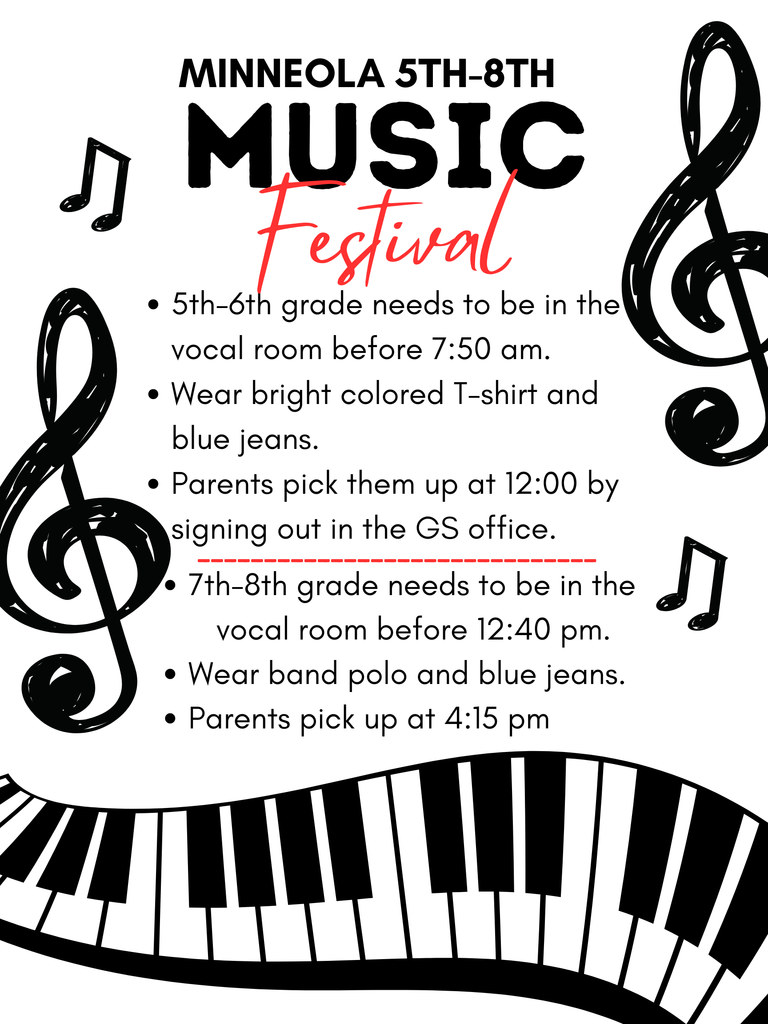 The Minneola Band Festival is tomorrow, May 5th. 5th-6th grade students need to be in the vocal room by 7:50 am. They need to wear a bright colored T-shirt and nice blue jeans. Parents need to pick them up at 12:00 by signing out in the GS office. 7th-8th grade students need to be in the vocal room by 12:40. They need to wear their band polo and nice blue jeans. Parents need to pick them up at 4:15 pm.