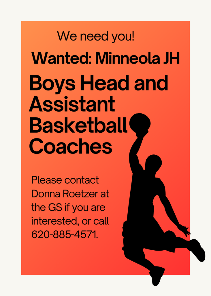 Minneola is needing JH head and assistant basketball coaches for next season. If you are interested, please contact Donna Roetzer at the GS or call 620-885-4571.