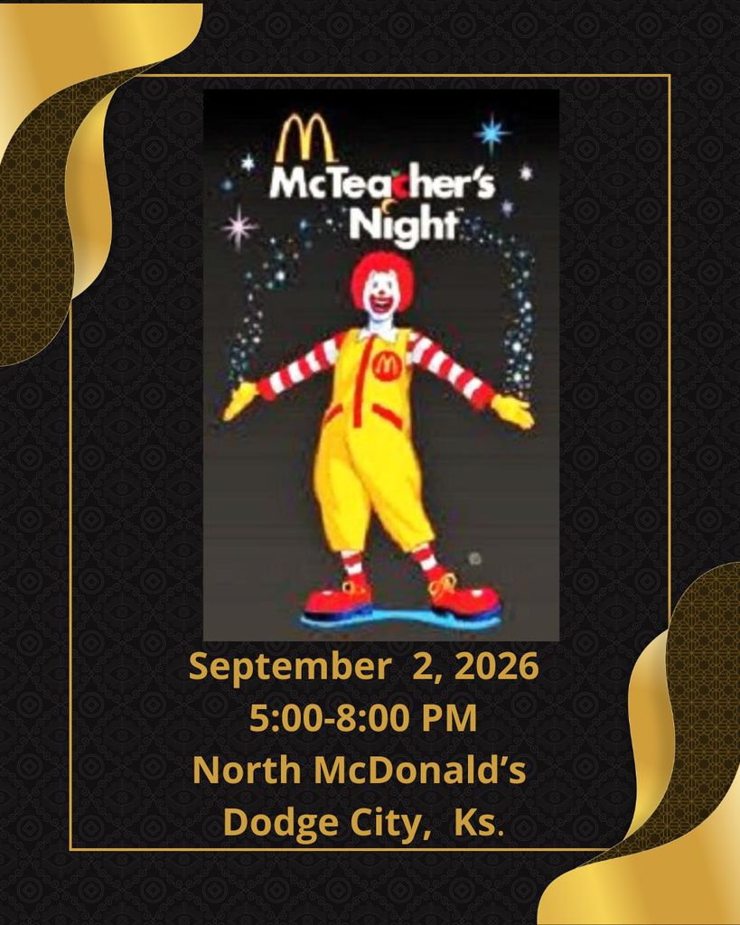 Skip the hot kitchen and join us for McTeacher Night at the North McDonalds in Dodge City on Wednesday, Sept. 2 from 5:00-8:00. Our school gets a percent of the proceeds and all the money from cookie sales.
