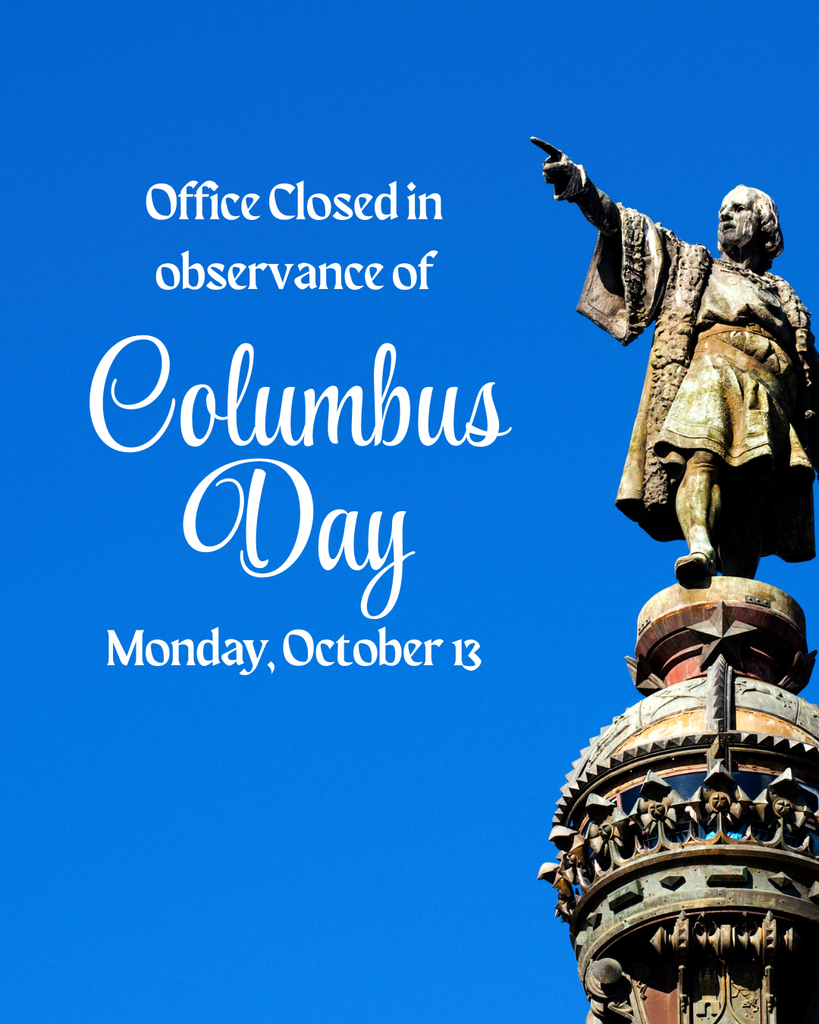 Office Closed in Observance of Columbus Day Monday, October 13