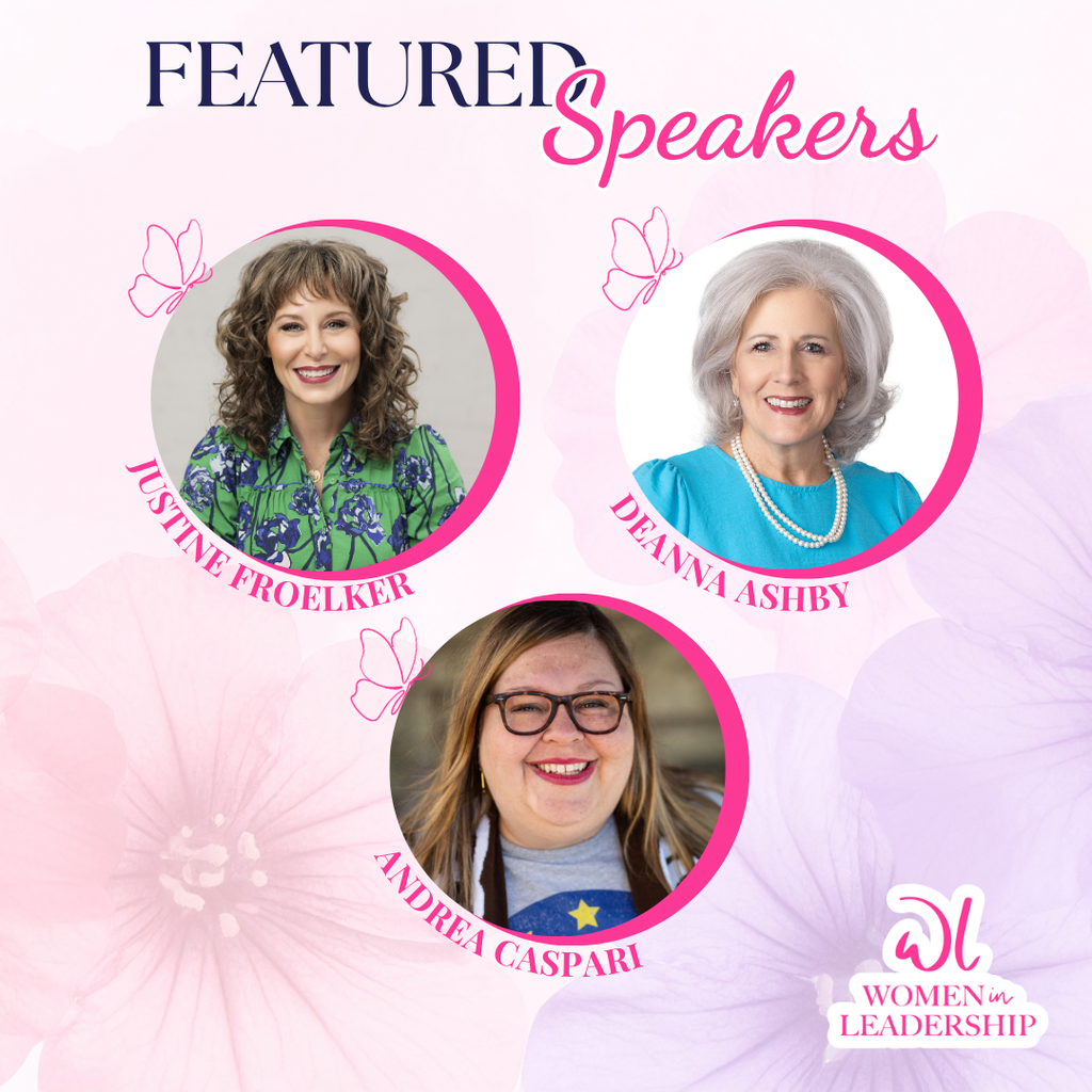Featured Speakers - Headshot of Justine Froelker, Deanna Ashby, and Andrea Caspari with Women in Leadership Logo. 