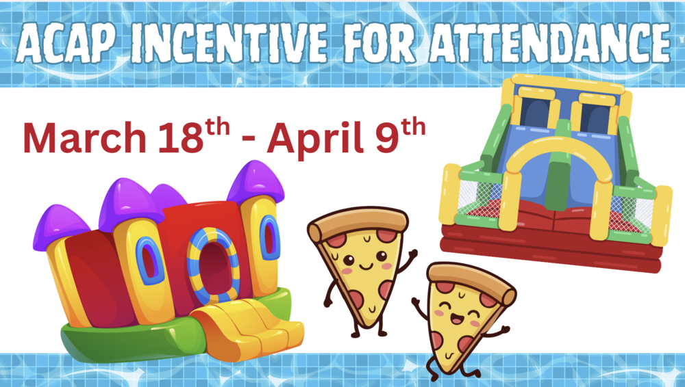 ACAP Attendance Incentive for dates between March 18th - April 9th. 