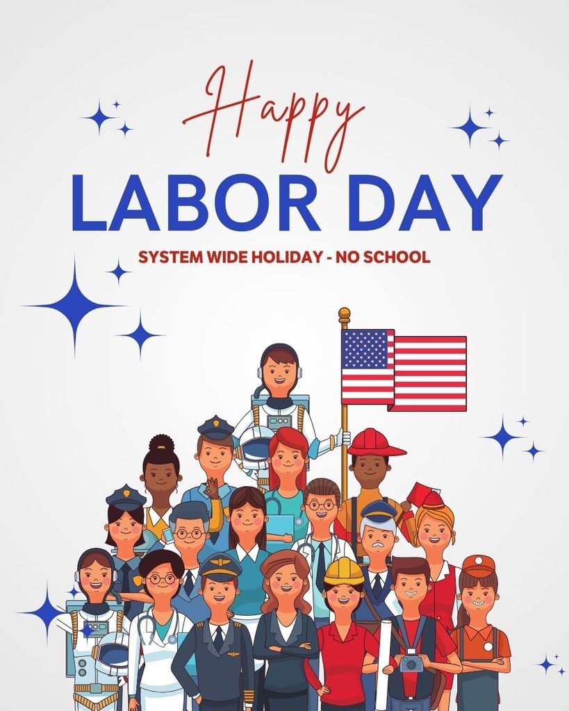 Happy Labor Day. System Wide Holiday- No School