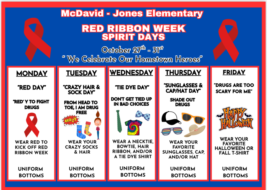 MCDavid Jones Red Ribbon Week October 27th-31st Monday-Red Day, Tuesday- Crazy hair and Scok day, Wednesday Tie Dye Day, Thursday-Sunglasses & Cap day Friday-Wear your favorite halloween or fall tshirt  Must wear uniform bottoms