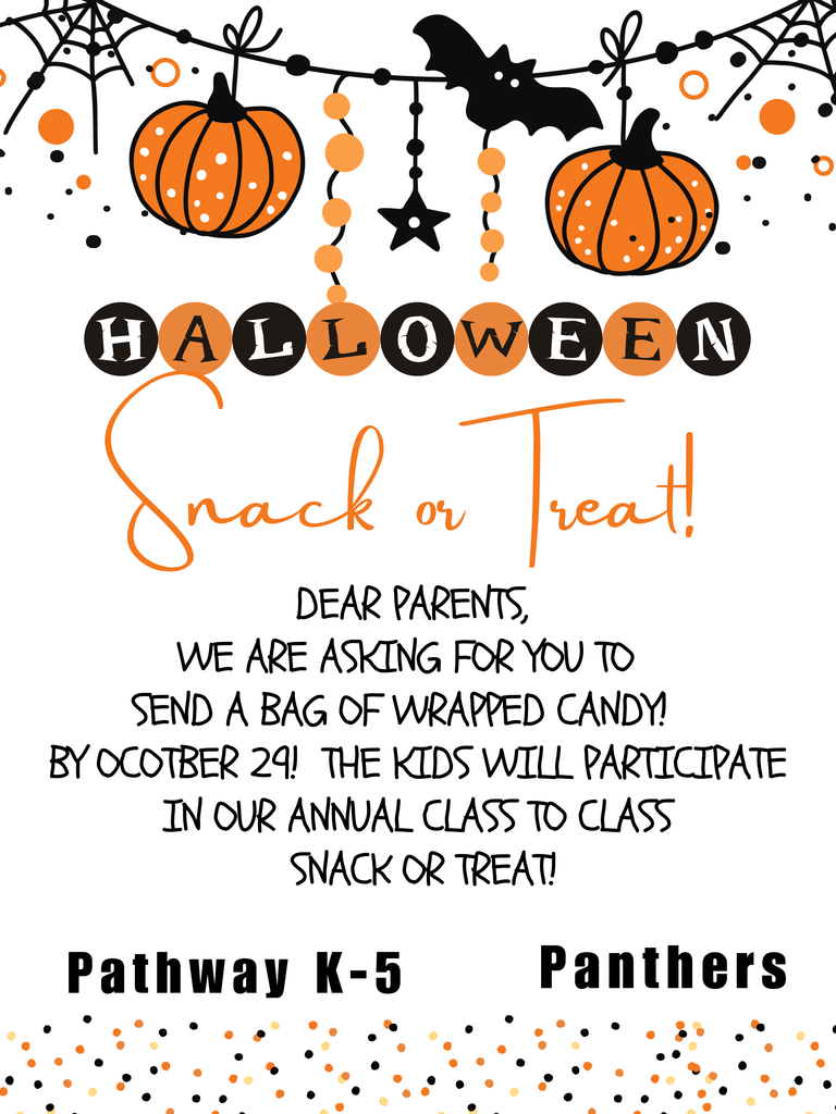 Halloween Snack or Treat flyer. Dear Parents, We are asking for you to send a bag of wrapped candy by October 24th. The kids will participate in our annual class to class snack or treat