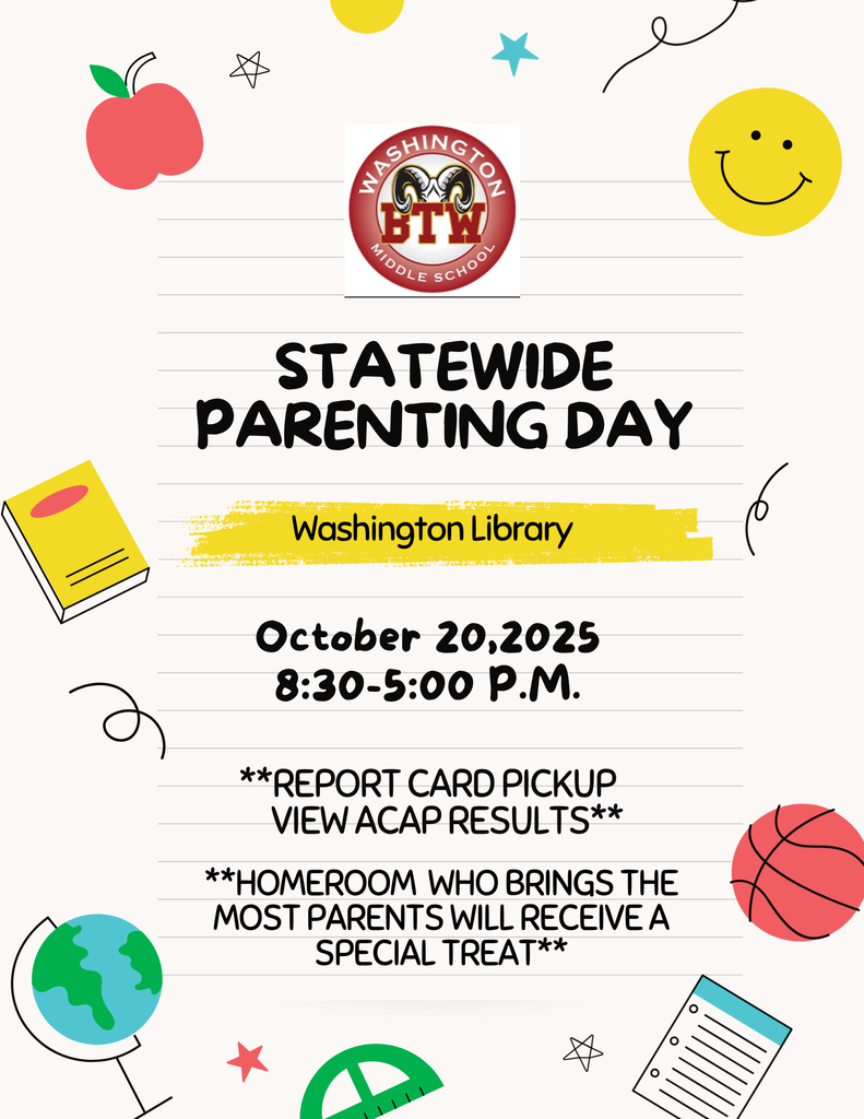 BTW Statewide Parenting Day in Washington Middle Library on October 20, 2025 from 8:30 AM-5:00 PM Report Card pickup and View ACAP results;Homeroom who brings the most parents will receive a special treat