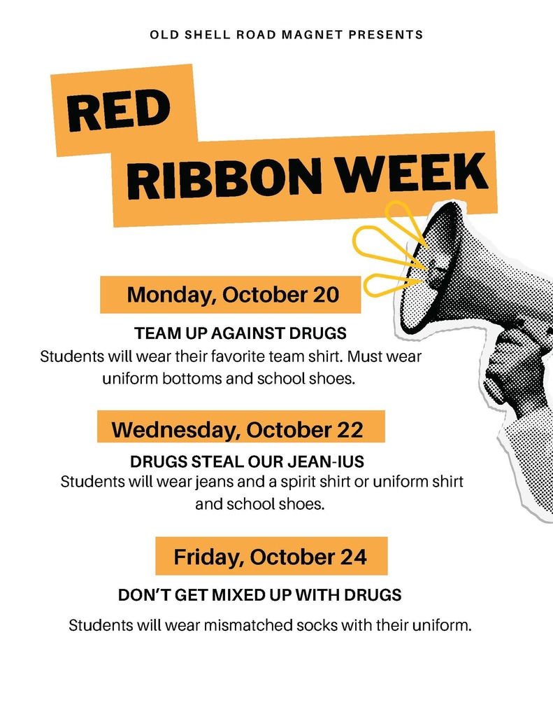 Red Ribbon Week at Old Shell Road Magnet  Monday, October 20 Theme: Team Up Against Drugs Details: Students wear their favorite team shirt with uniform bottoms and school shoes.  Wednesday, October 22 Theme: Drugs Steal Our Jean-ius Details: Students wear jeans and a spirit or uniform shirt with school shoes.  Friday, October 24 Theme: Don’t Get Mixed Up With Drugs Details: Students wear mismatched socks with their uniform.