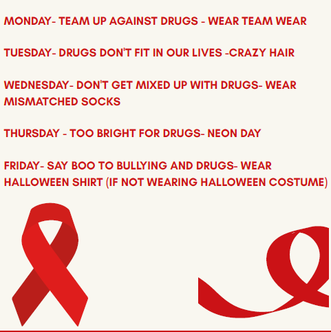 red ribbon week! Monday- wear team wear Tuesday-crazy hair day Wednesday wear crazy socks thursday neon day Friday wear a halloween shirt