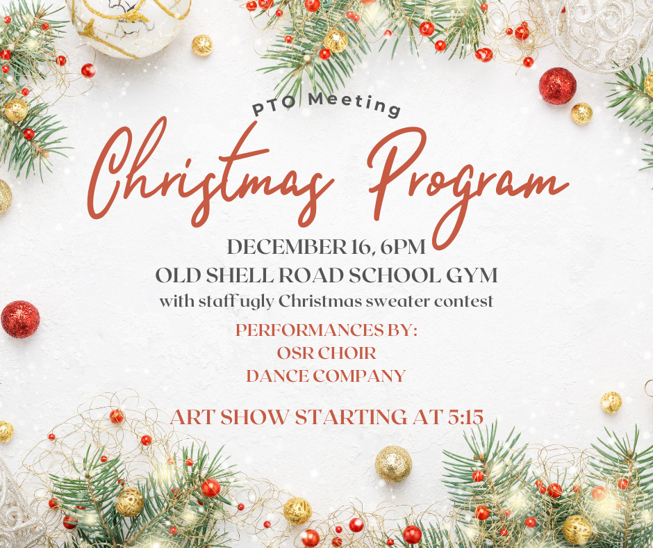 PTO meeting and Christmas Program performed by OSR Choir and Dance Company Dec. 16 at 6:00pm. Art show starts at 5:15. 