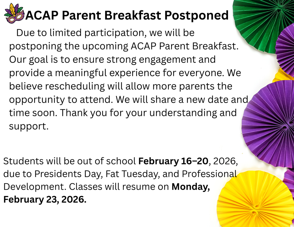 Due to limited participation, we will be postponing the upcoming ACAP Parent Breakfast. Our goal is to ensure strong engagement and provide a meaningful experience for everyone. We believe rescheduling will allow more parents the opportunity to attend. We will share a new date and time soon. Thank you for your understanding and support. 