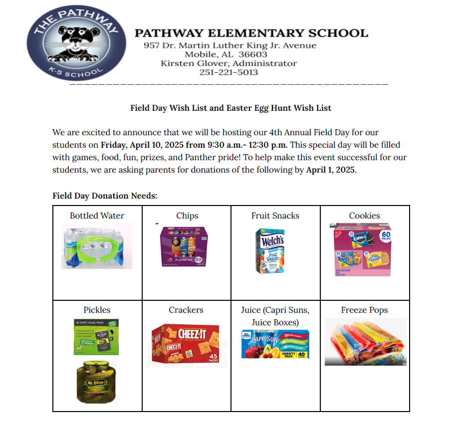Flyer from Pathway Elementary School, 957 Dr. Martin Luther King Jr. Avenue, Mobile, AL 36603. Kirsten Glover, Administrator, 251-221-5013. Title: “Field Day Wish List and Easter Egg Hunt Wish List.” The school will host its 4th Annual Field Day on Friday, April 10, 2025 from 9:30 a.m. to 12:30 p.m. The day will include games, food, fun, prizes, and Panther pride. Parents are asked to send donations by April 1, 2025. Field Day donation needs include: bottled water, chips, fruit snacks, cookies, pickles, crackers, juice (Capri Suns or juice boxes), and freeze pops. Images of each listed item are displayed in a grid.