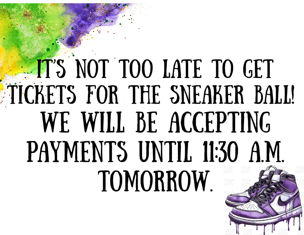 It’s not too late to get tickets for the Sneaker Ball!  We will be accepting payments until 11:30 a.m. tomorrow.