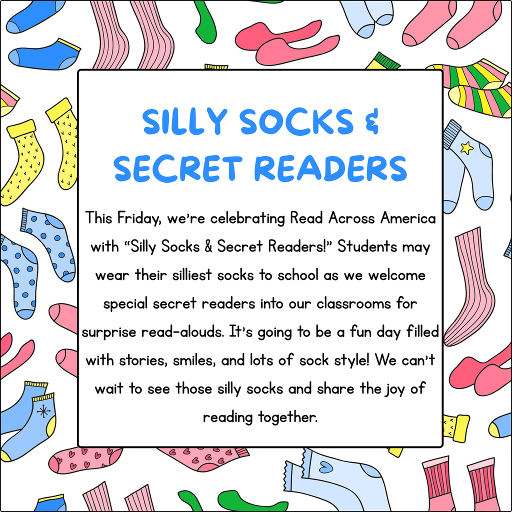 This Friday, we’re celebrating Read Across America with “Silly Socks & Secret Readers!” Students may wear their silliest socks to school as we welcome special secret readers into our classrooms for surprise read-alouds. It’s going to be a fun day filled with stories, smiles, and lots of sock style! We can’t wait to see those silly socks and share the joy of reading together.
