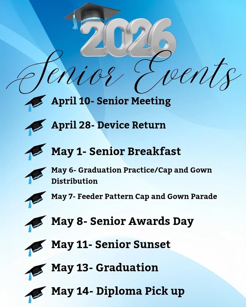 List of Senior Events: April 10 - Senior Meeting, April 28 - Device Return, May 1 - Senior Breakfast, May 6 - Graduation Practice, May 7 - Feeder Pattern Parade, May 8 - Senior Awards Day, May 11 - Senior Sunset, May 13 - Graduation, May 14 - Diploma  Pick Up