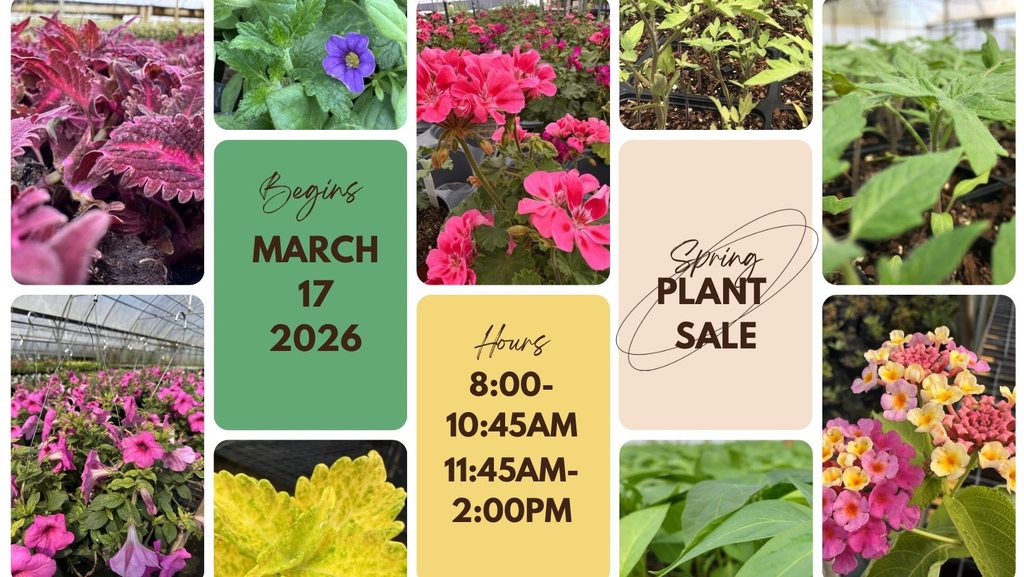 Spring Plant Sale begins March 17. Hours 8:00 AM-10:45 AM and 11:45 AM-2:00 PM.  