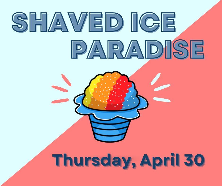 Shaved Ice Paradise (Thursday, April 30)