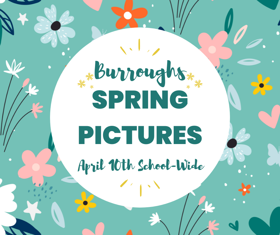 A green back ground with "Burroughs spring pictures April 10th school wide!" in the foreground. 