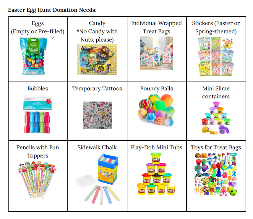 Alt text: A flyer titled “Easter Egg Hunt Donation Needs” displaying a grid of requested items with images. Items include: empty or pre-filled plastic eggs; nut-free candy; individual wrapped treat bags; Easter or spring-themed stickers; bubbles; temporary tattoos; bouncy balls; mini slime containers; pencils with fun toppers; sidewalk chalk; Play-Doh mini tubs; and small toys for treat bags.