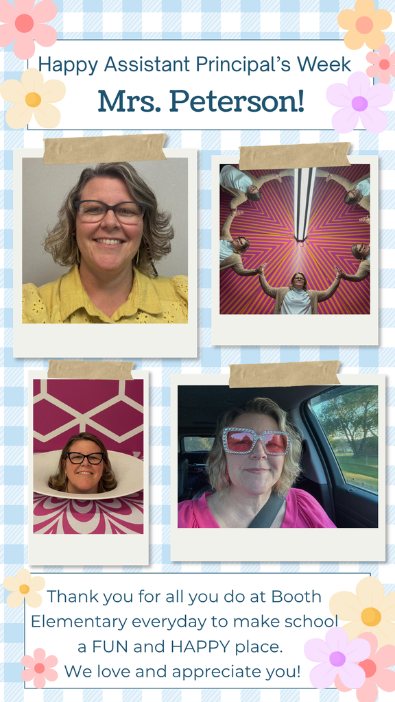 Happy Assistant Principal's Week, Mrs. Peterson! Thank you for all you do at Booth Elementary everyday to make school a FUN and HAPPY place. We love and appreciate you!