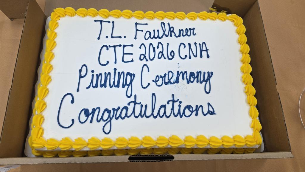 T.L Faulkner CTE 2026 CNA Pinning Ceremony. Congratulations! (sheet cake)