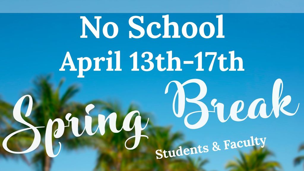 Spring Break April 13th - April 17th