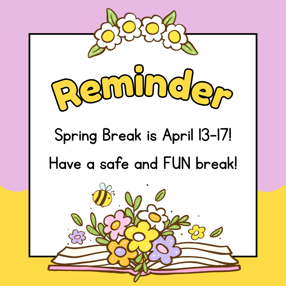 Spring Break is April 13-17