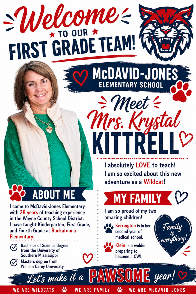 We would like to welcome Mrs. Krystal Kittrell to our First Grade team. She absolutely loves to teach. She comes to us holding a Bachelor of Science degree from the University of Southern Mississippi and a Masters degree from William Carey University. She has taught for 28 years in the Wayne County School District in Kindergarten, first grade and fourth grade at Buckatunna Elementary. She is excited about this new adventure as a Wildcat. She has two children, Kerrington and Klein. Kerrington is in her second year of medical school and Klein is a welder preparing to become a CWI. Welcome to our MJE Wildcat family!