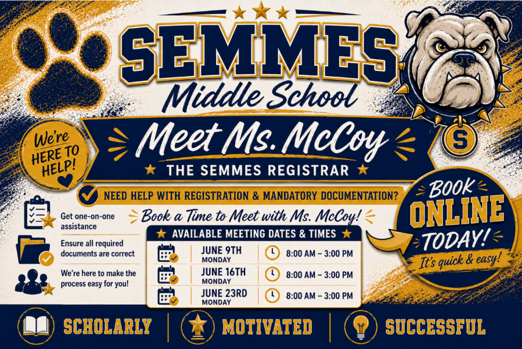 A Semmes Middle School registration flyer is displayed in the school's colors of navy blue, Vegas gold, and white. The flyer features a large bulldog mascot in the upper right corner and a large bulldog paw print in the upper left corner. Across the top, bold text reads “Semmes Middle School.” Centered on the flyer is the message: “Meet Ms. McCoy, the Semmes Registrar.” The flyer encourages families who need help with registration and mandatory documentation to schedule a one-on-one meeting with Ms. McCoy. A section titled “Available Meeting Dates & Times” lists the following opportunities: June 9, Monday — 8:00 AM to 3:00 PM June 16, Monday — 8:00 AM to 3:00 PM June 23, Monday — 8:00 AM to 3:00 PM Additional text highlights personalized assistance, help ensuring all required documents are correct, and support throughout the registration process. A large callout on the right side reads, “Book Online Today! It’s quick and easy!” Along the bottom of the flyer are three words representing Semmes Middle School’s core values: “Scholarly,” “Motivated,” and “Successful,” each accompanied by an icon. The overall design is bold, energetic, and school-spirited, using athletic-style lettering and bulldog-themed graphics.