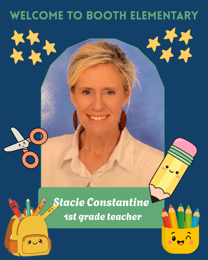 Welcome to Booth Elementary Stacie Constantine 1st grade teacher
