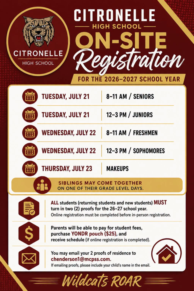 ‼️🐾Citronelle High School On-Site Registration for the 2026-2027 School Year: Tuesday, July 21: 8-11/ Seniors Tuesday, July 21: 12-3/ Juniors Wednesday, July 22: 8-11/ Freshmen Wednesday, July 22: 12-3/ Sophomores Thursday, July 23: Makeups Siblings may come together on one of their grade level days. ALL students (returning students and new students) MUST turn in proofs for the 26-27 school year. Online registration must be completed before in-person registration. Parents will be able to pay for student fees, purchase YONDR pouch ($25), and receive schedule (if online registration is completed). You may email your 2 proofs of residence to chenderson1@mcpss.com. If emailing proofs, please include your child’s name in the email.