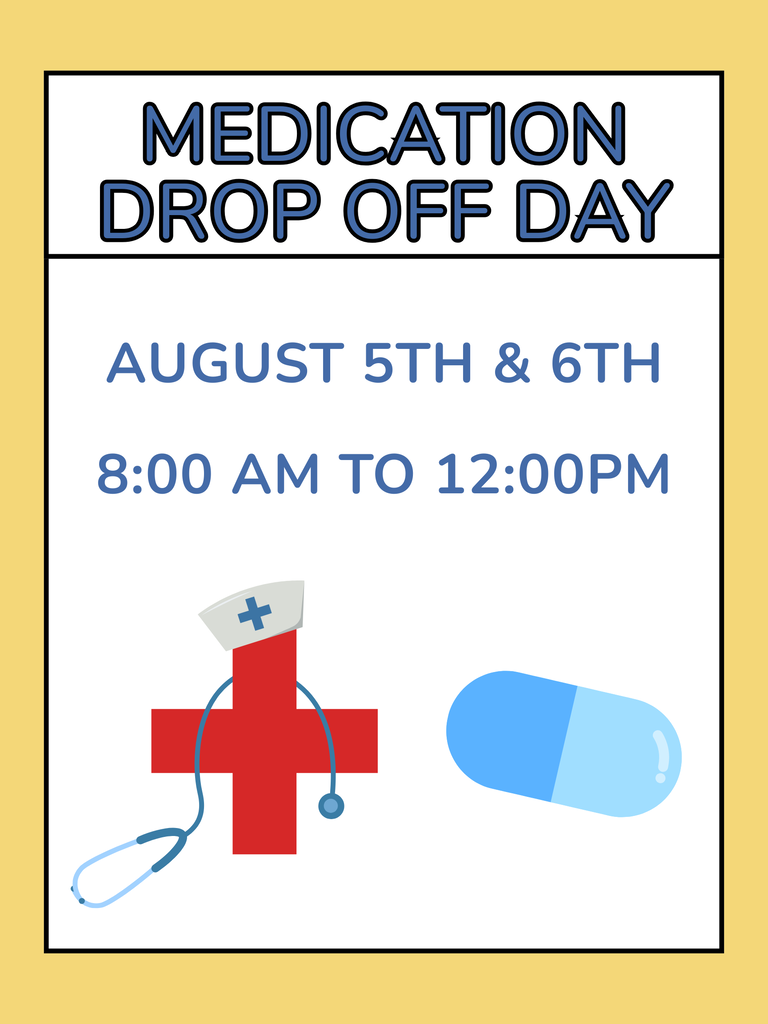 Medication drop off days will be August 5th and 6th from 8:00am to 12:00 pm, August 5th day will be drop off by appointment only