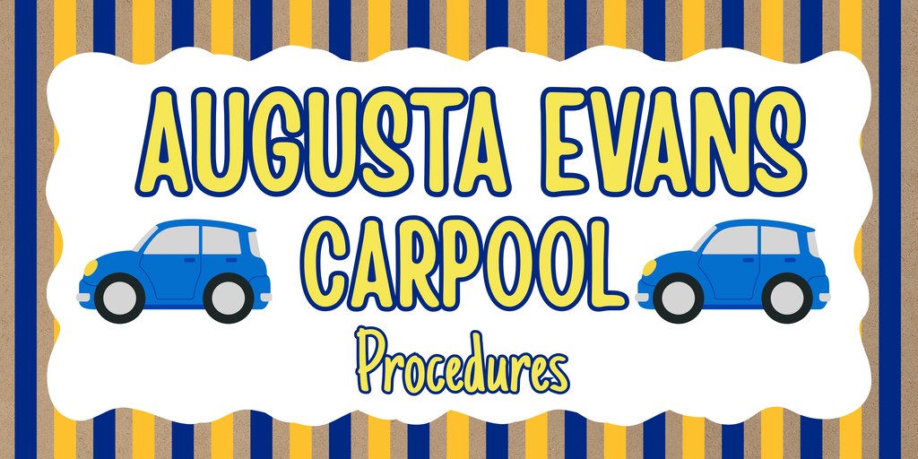 Augusta Evans Carpool procedures with two blue clip art cars and yellow and blue stripped bordered