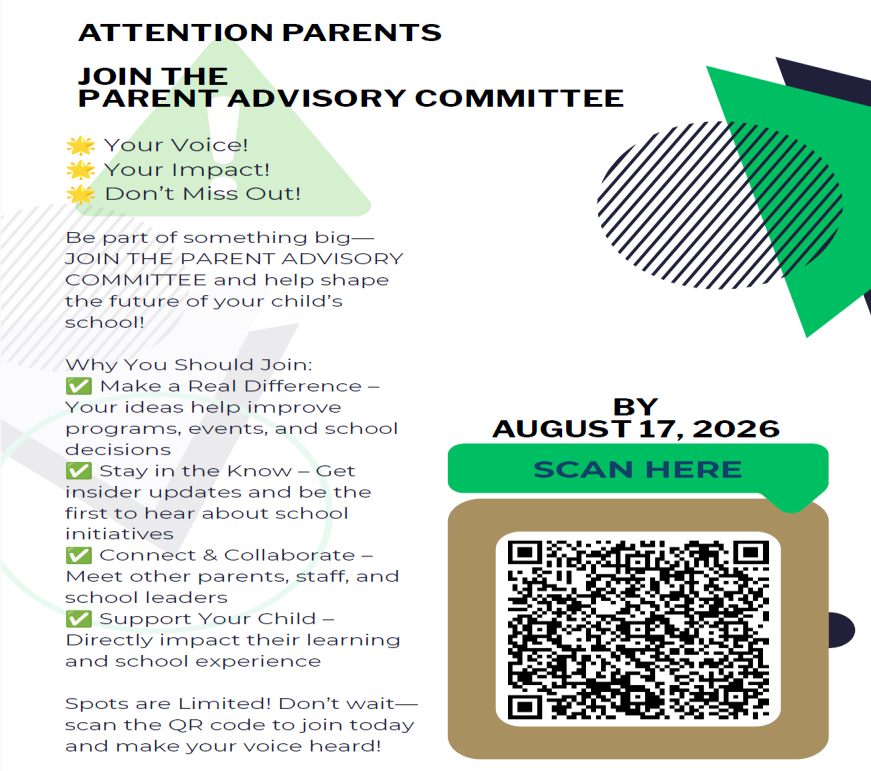 A flyer advertising the Parent Advisory Committee. It states that it is important to join in order to make a real difference to help improve programs, events, and school decisions, stay in the know by getting insider updates and being the first to know about school initiatives, connect and collaborate by meeting other parents, staff, and school leaders, and supporting your child by directly impacting their learning and school experience. On the bottom right is a QR code to scan in order to join. You must join by August 17.
