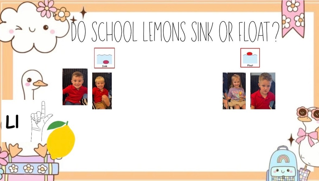 Mrs. Gibbs class finished up their week of learning about the letter L. We did an experiment to see if lemons sink or float and had a taste test of lemon cookies, lemonade and a slice of lemon.
