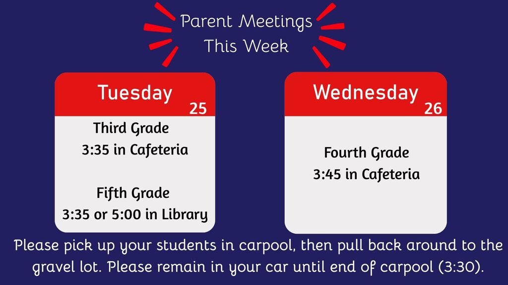 Reminder! Parent meetings are this week. Third grade parent meeting is Tuesday, August 25th at 3:35 in the cafeteria. Fifth grade parent meetings are Tuesday, August 25th at 3:35 or 5:00. Fourth grade will have their parent meeting on Wednesday, August 26th at 3:45. Please pick up your students in carpool first, then loop back around to park in gravel lot. Remain in your vehicle until carpool is over.
