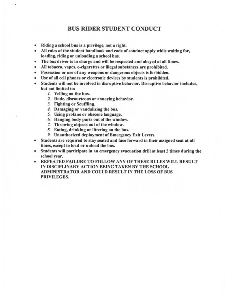 The bus rider student conduct states that riding a bus is a privilege, not a right, and students must follow all handbook rules at all times when waiting of, loading, riding, and unloading. The bus driver is in charge at all times and will be respected. 