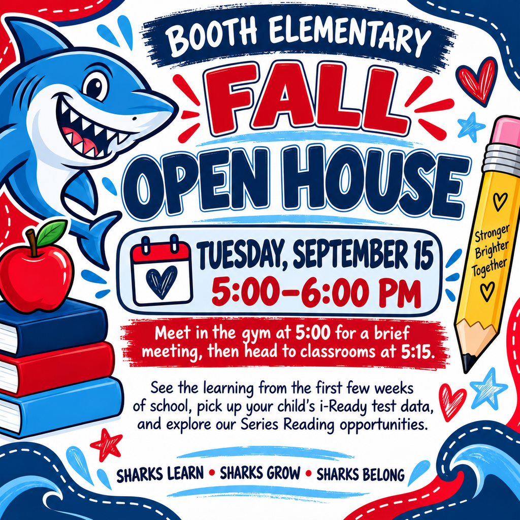 Don't miss Booth's Fall Open House from 5:00-6:00 pm on Tuesday, September 15. Meet in gym at 5:00 for a brief meeting then head to the classrooms at 5:15. See the learning from our first few weeks of school, pick up your child's iReady test data, and explore our Series Reading opportunities.