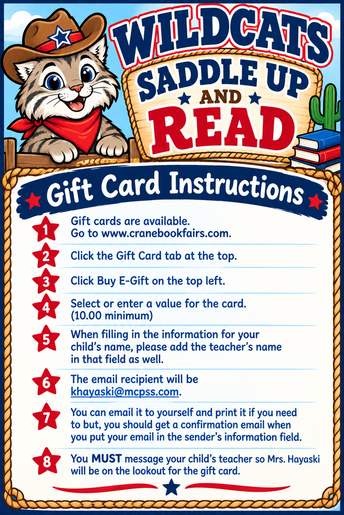 Book Fair Gift Cards will be available! Parents and Grandparents may buy a gift card for your child to spend at the book fair. Go to www.cranebookfairs.com. Click the Gift Card tab at the top. Click Buy E-Gift on the top left. Select or enter a value for the card. (10.00 minimum) When filling in the information for your child’s name, please add the teacher’s name in that field as well. The email recipient will be khayaski@mcpss.com. You can email it to yourself and print it if you need to but, you should get a confirmation email when you put your email in the sender’s information field. You MUST message your child’s teacher so Mrs. Hayaski will be on the lookout for the gift card. 💲If you are sending money, place it in an envelope. Write the child's name, teacher's name and the amount on the envelope. We will not accept checks. Credit, Debit or other cards are $10 minimum. Thank you for supporting our Libraries!