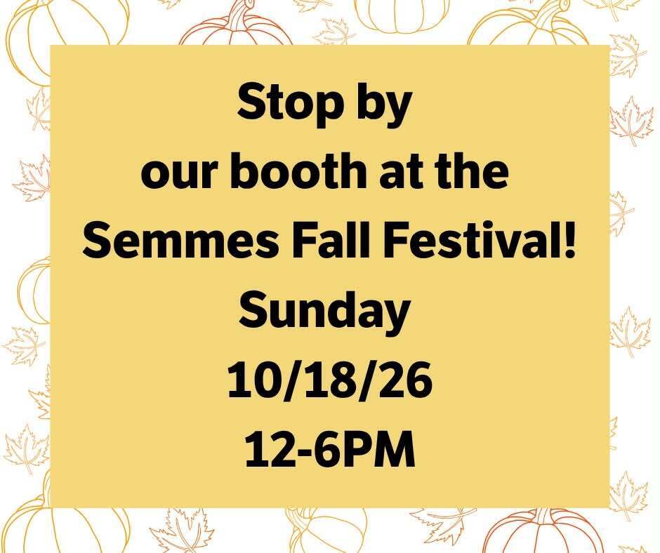 Yellow poster with black text on a white background with orange leaves. The text reads "Stop by our booth at the Semmes Fall Festival! Sunday 10/18/26 12-6PM."