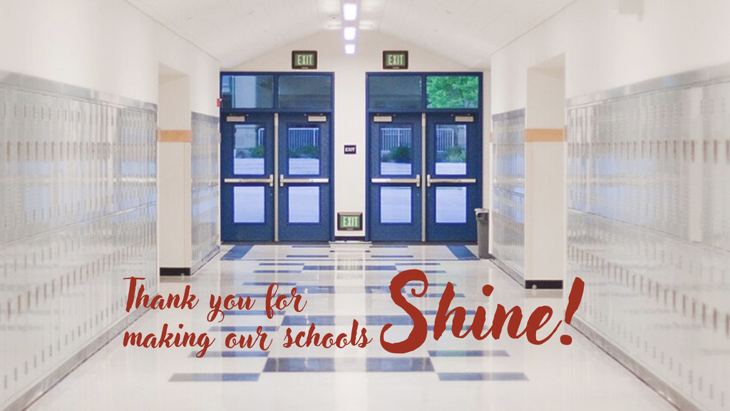 A spotless school hallway, with the words "Thank you for making our schools shine!"