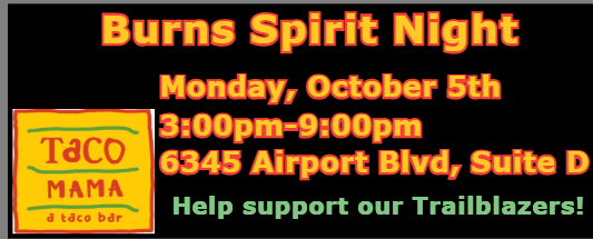 Burns Spirit Night at Taco Mama 6345 Airport Blvd, Suite D 3:00-9:00 Monday, October 5th