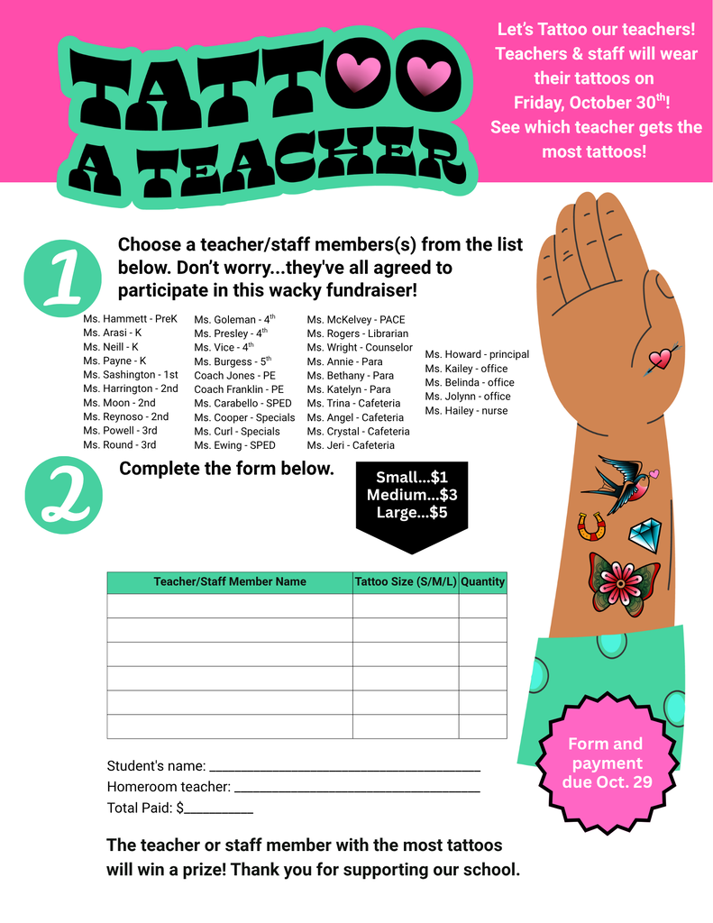 Tattoo the Teacher/Staff - Students can purchase tattoos to have their favorite staff member to wear them on Friday, October 30th.  See which staff member gets the most tattoos. 