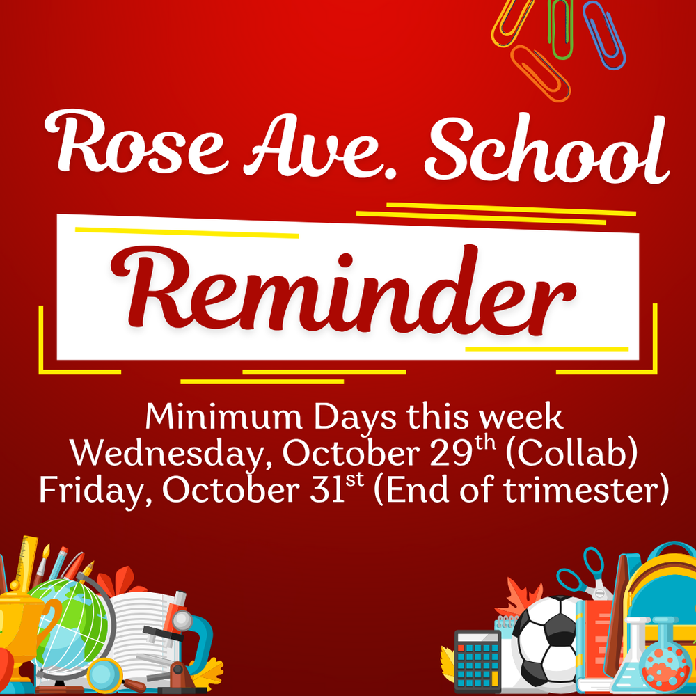 Rose Ave School Reminder Minimun days this week Wednesday October 29th Collab and Friday October 31st end of the trimester