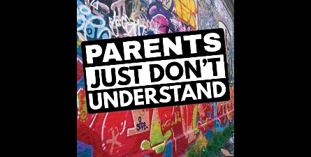 Parents Just Don't Understand